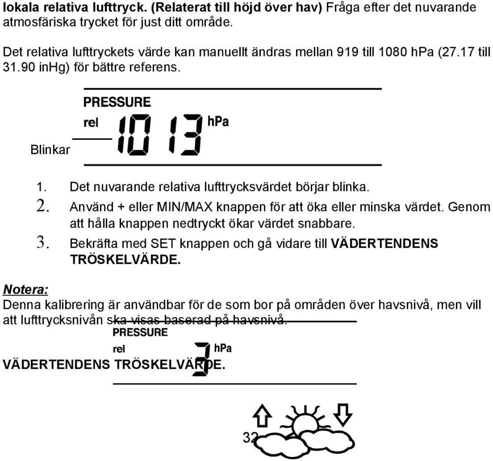 Det nuvarande relativa lufttrycksvärdet börjar blinka. 2. Använd + eller MIN/MAX knappen för att öka eller minska värdet.