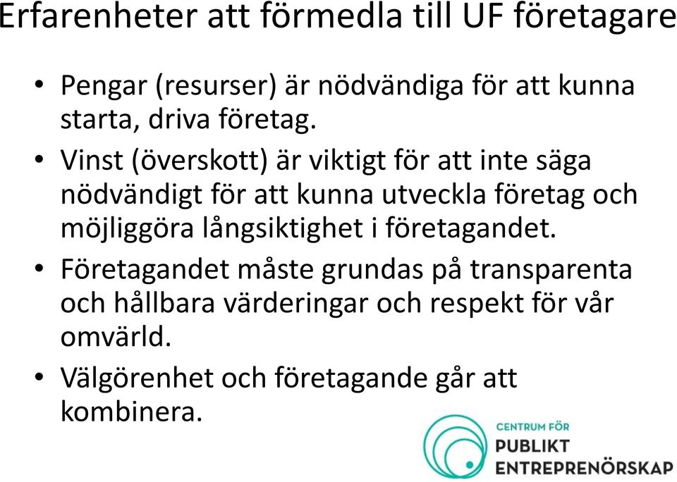 Vinst (överskott) är viktigt för att inte säga nödvändigt för att kunna utveckla företag och