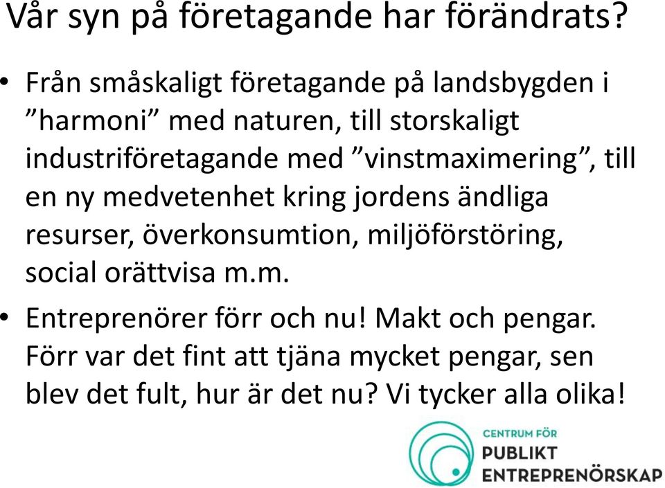 med vinstmaximering, till en ny medvetenhet kring jordens ändliga resurser, överkonsumtion,