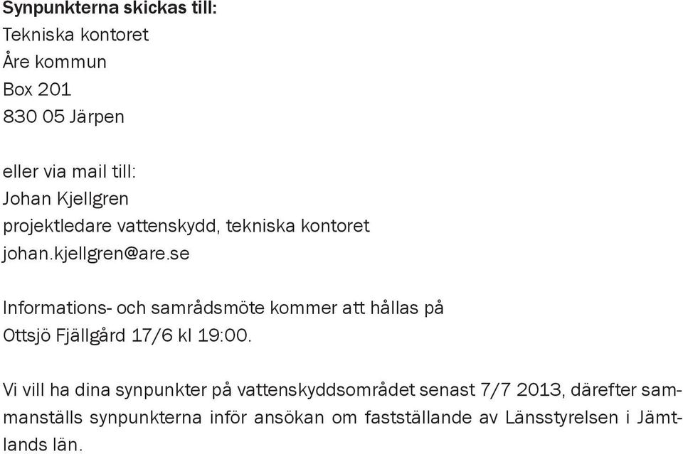 se Informations- och samrådsmöte kommer att hållas på Ottsjö Fjällgård 17/6 kl 19:00.