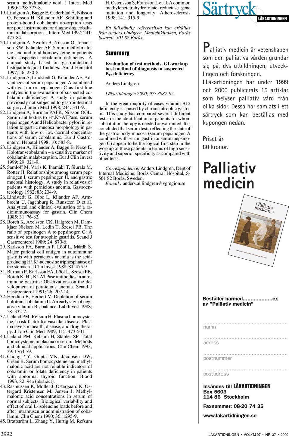 Lindgren A, Swolin B, Nilsson O, Johansson KW, Kilander AF. Serum methylmalonic acid and total homocysteine in patients with suspected cobalamin deficiency.