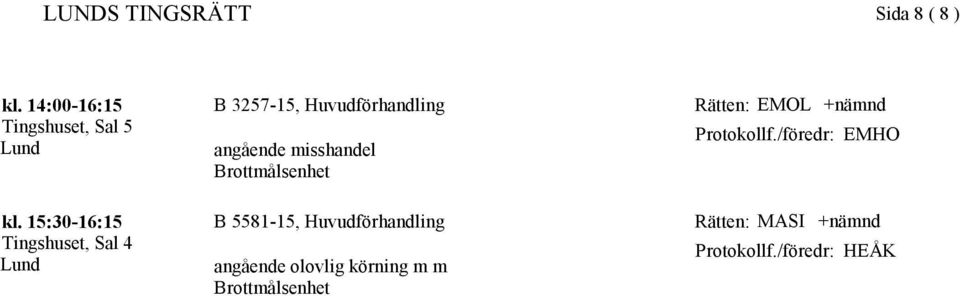 15:30-16:15 B 3257-15, Huvudförhandling B