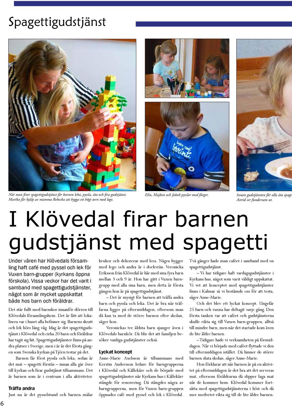 retruntboende i Klvedal genom att vgra uppgradera vg 727 till huvudstrk. Syfte Kompletterat med slutsatser frn arbetet Bo bra p ldre dar. och mtesplatser br skapas, ngot som ocks fresls i kommunens. Utskottet fr Samhlle och utveckling - Kunglvs kommun
