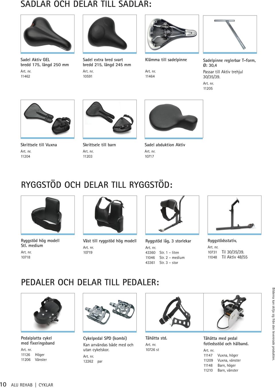 medium 10718 Väst till ryggstöd hög modell 10719 Ryggstöd låg, 3 storlekar 43360 Str. 1 liten 11046 Str. 2 medium 43361 Str. 3 stor Ryggstödsstativ, 10731 Til 30/35/39.