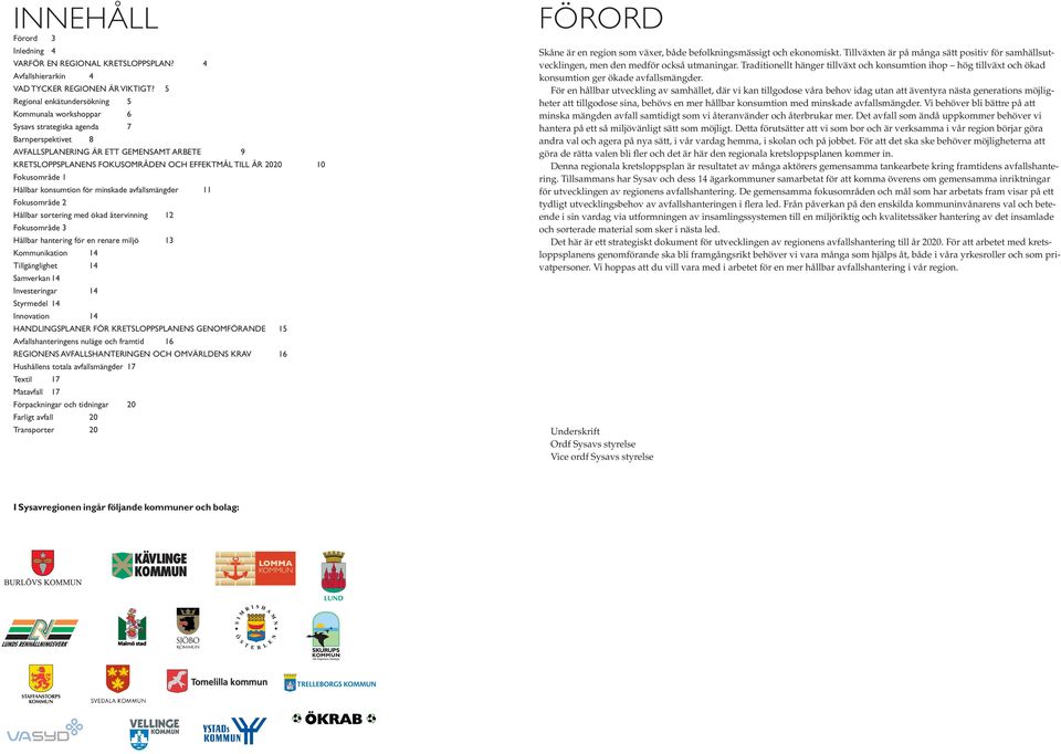 2020 10 Fokusområde 1 Hållbar konsumtion för minskade avfallsmängder 11 Fokusområde 2 Hållbar sortering med ökad återvinning 12 Fokusområde 3 Hållbar hantering för en renare miljö 13 Kommunikation 14