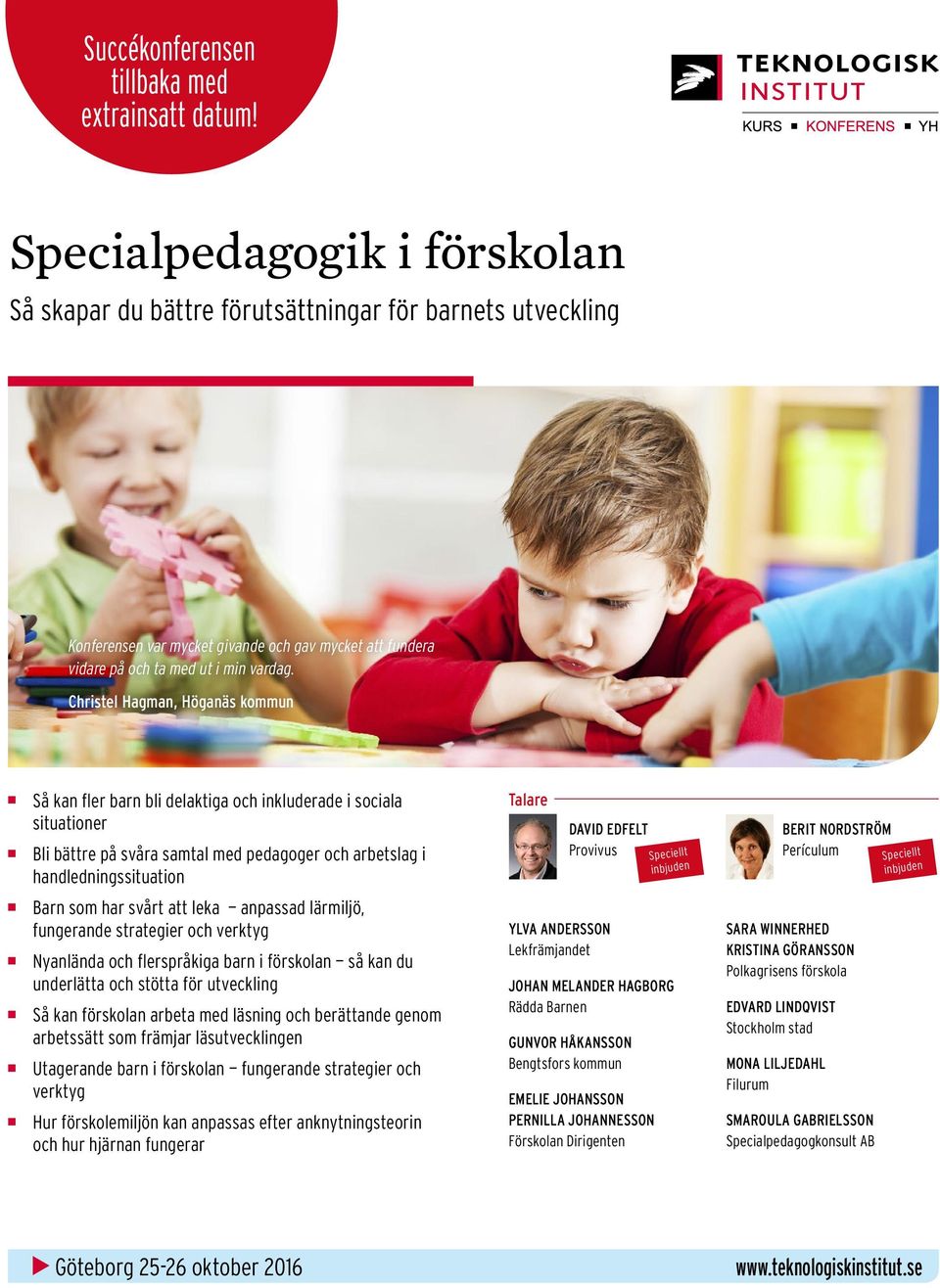 Christel Hagman, Höganäs kommun Så kan fler barn bli delaktiga och inkluderade i sociala situationer Bli bättre på svåra samtal med pedagoger och arbetslag i handledningssituation Talare DAVID EDFELT