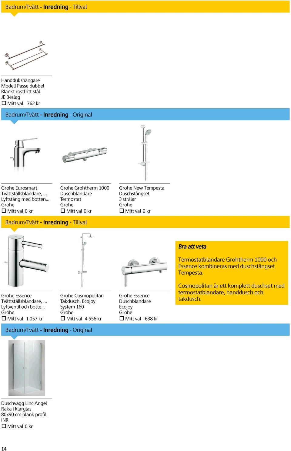 .. Grohe Mitt val 0 kr Grohe Grohtherm 1000 Duschblandare Termostat Grohe Mitt val 0 kr Grohe New Tempesta Duschstångset 3 strålar Grohe Mitt val 0 kr Badrum/Tvätt - Inredning -