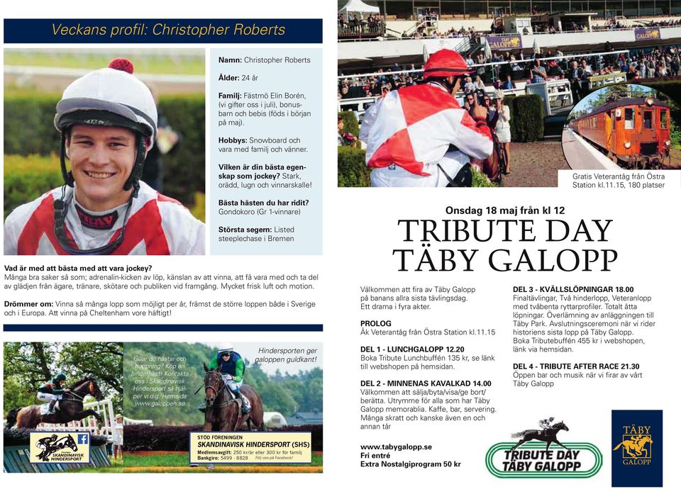 Gondokoro (Gr -vinnare) Största segern: Listed steeplechase i Bremen Vad är med att bästa med att vara jockey?