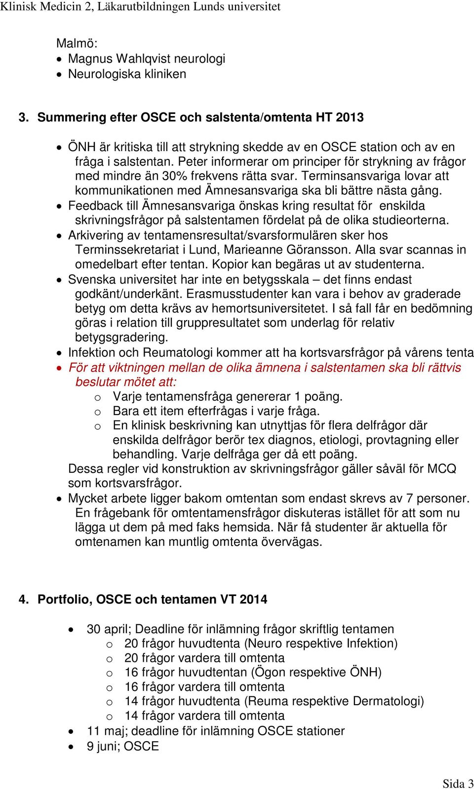 Feedback till Ämnesansvariga önskas kring resultat för enskilda skrivningsfrågor på salstentamen fördelat på de olika studieorterna.
