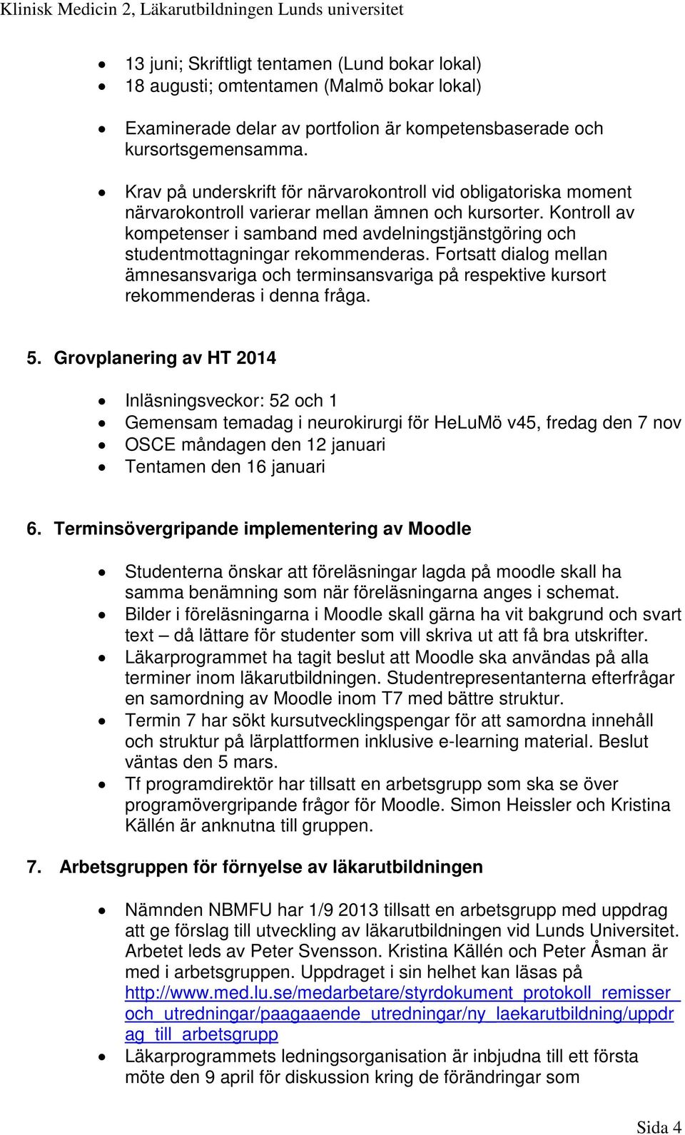 Kontroll av kompetenser i samband med avdelningstjänstgöring och studentmottagningar rekommenderas.