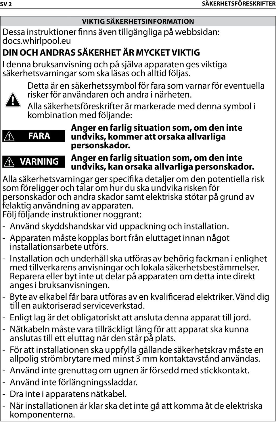 Detta är en säkerhetssymbol för fara som varnar för eventuella risker för användaren och andra i närheten.