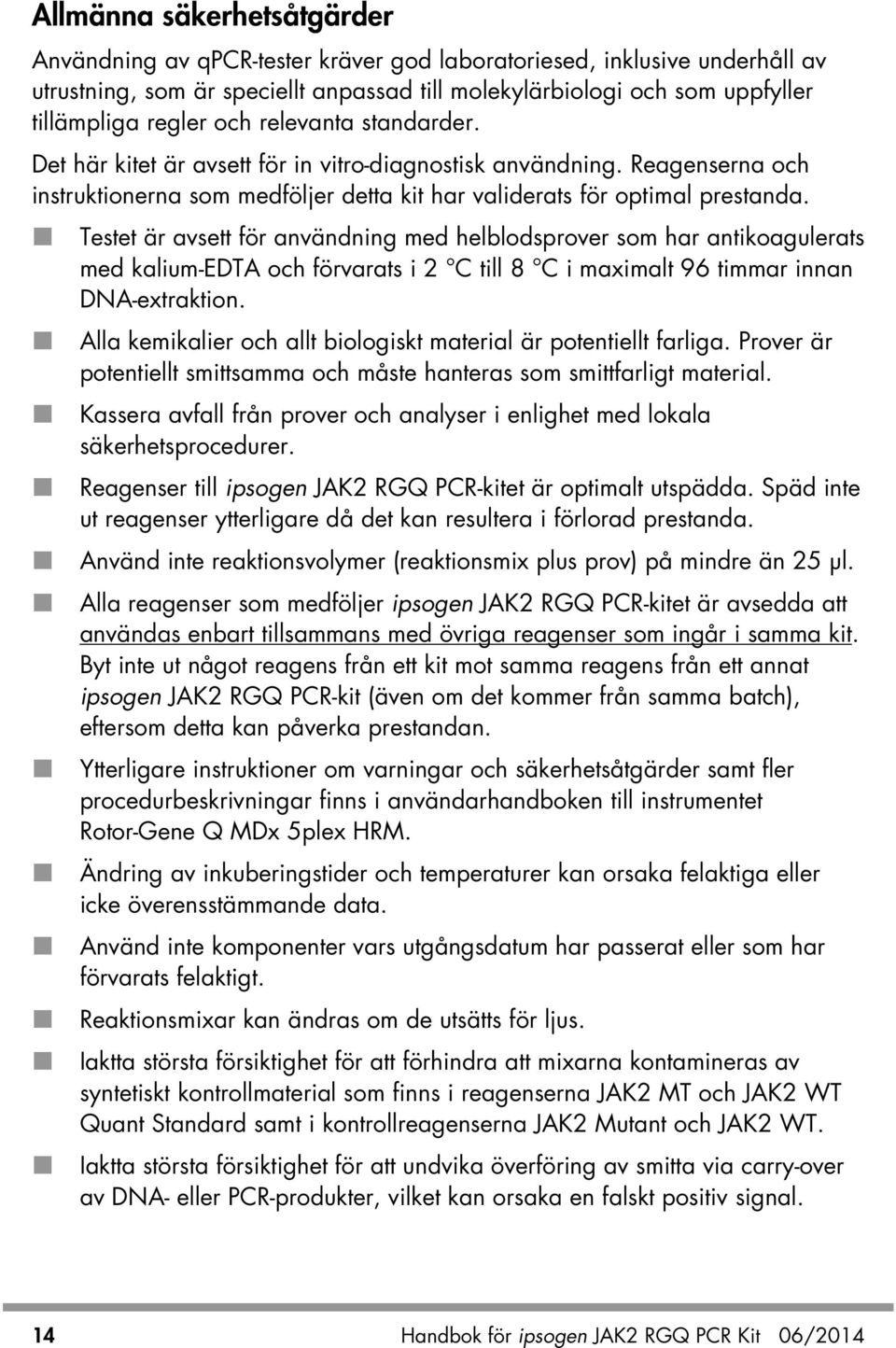 Testet är avsett för användning med helblodsprover som har antikoagulerats med kalium-edta och förvarats i 2 C till 8 C i maximalt 96 timmar innan DNA-extraktion.