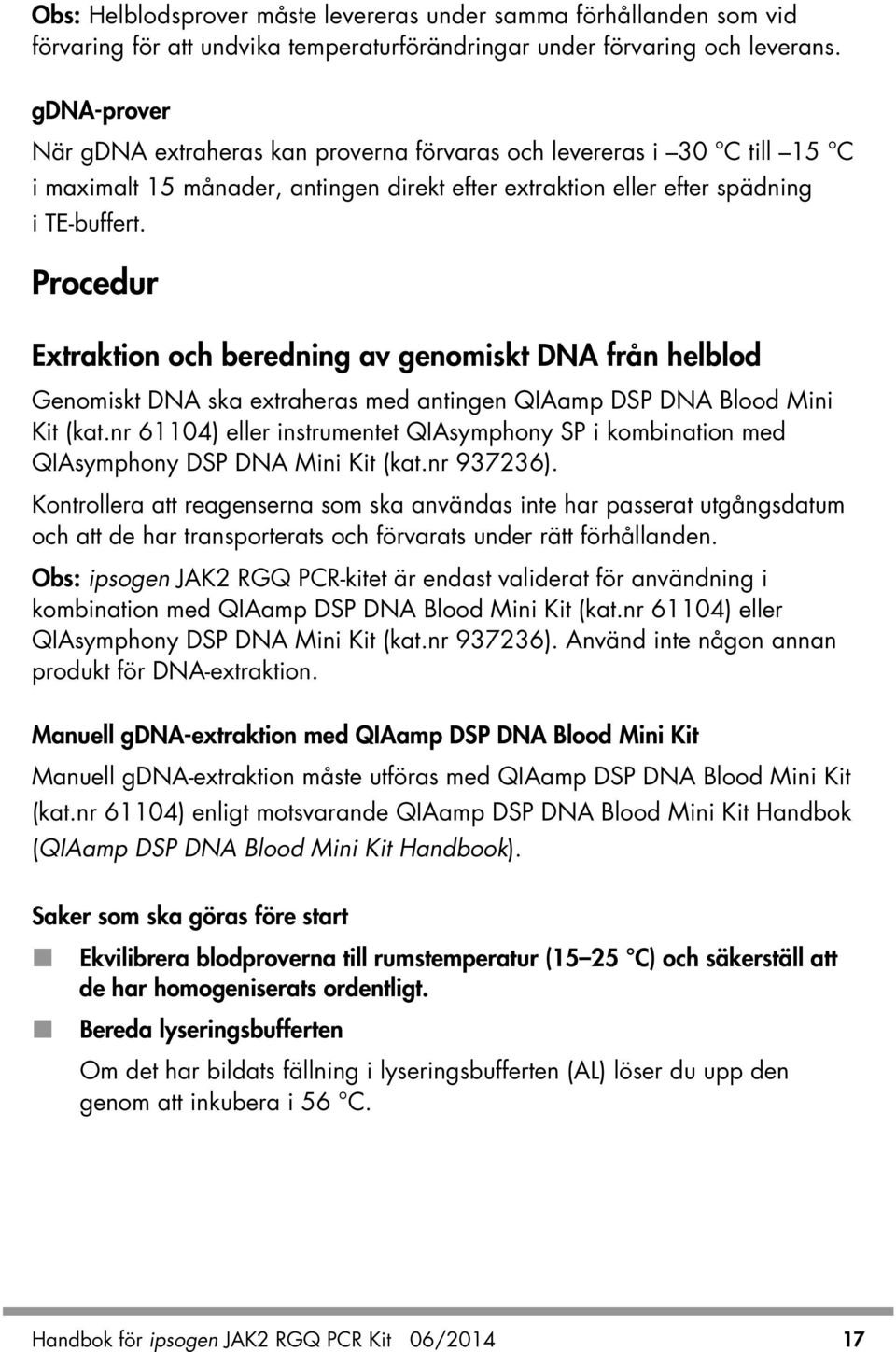 Procedur Extraktion och beredning av genomiskt DNA från helblod Genomiskt DNA ska extraheras med antingen QIAamp DSP DNA Blood Mini Kit (kat.