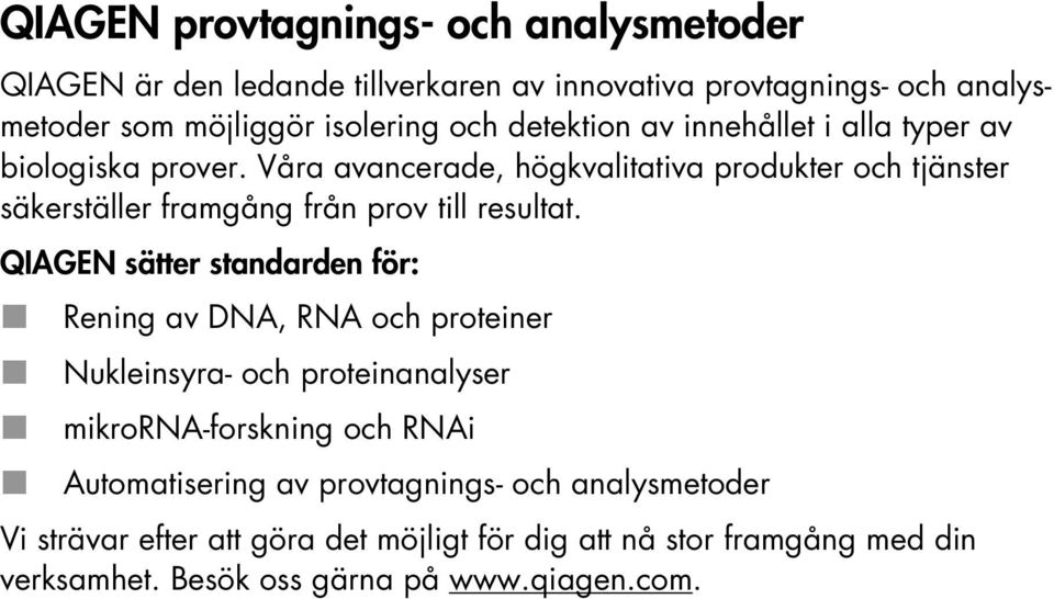 Våra avancerade, högkvalitativa produkter och tjänster säkerställer framgång från prov till resultat.