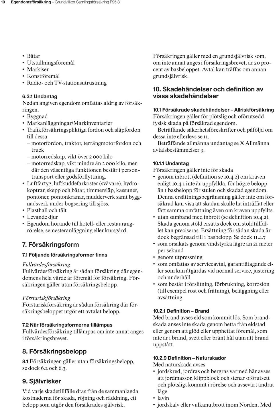 vikt mindre än 2 000 kilo, men där den väsentliga funktionen består i person - transport eller godsförflyttning.