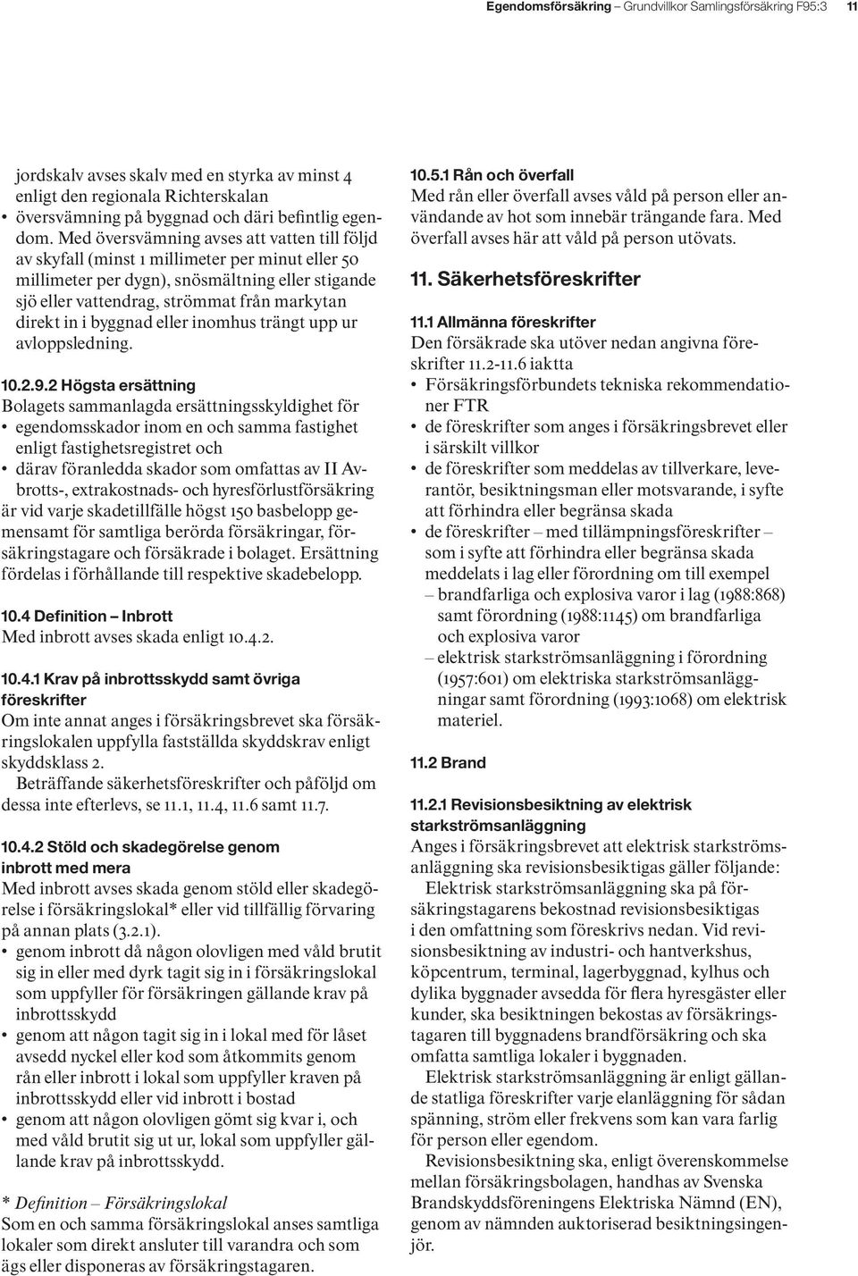 i byggnad eller inomhus trängt upp ur avloppsledning. 10.2.9.