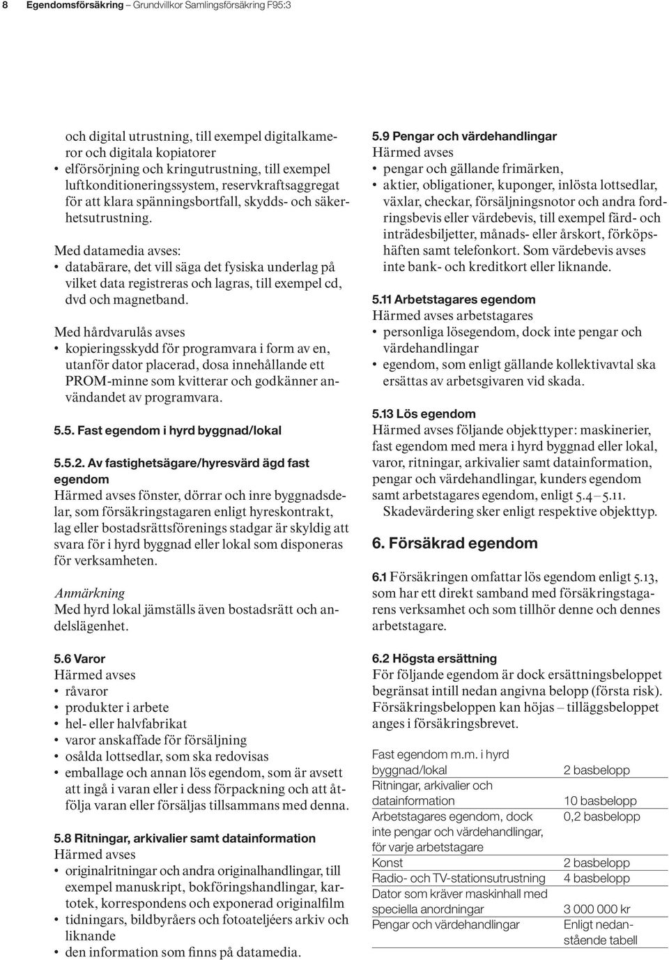 Med datamedia avses: databärare, det vill säga det fysiska underlag på vilket data registreras och lagras, till exempel cd, dvd och magnetband.