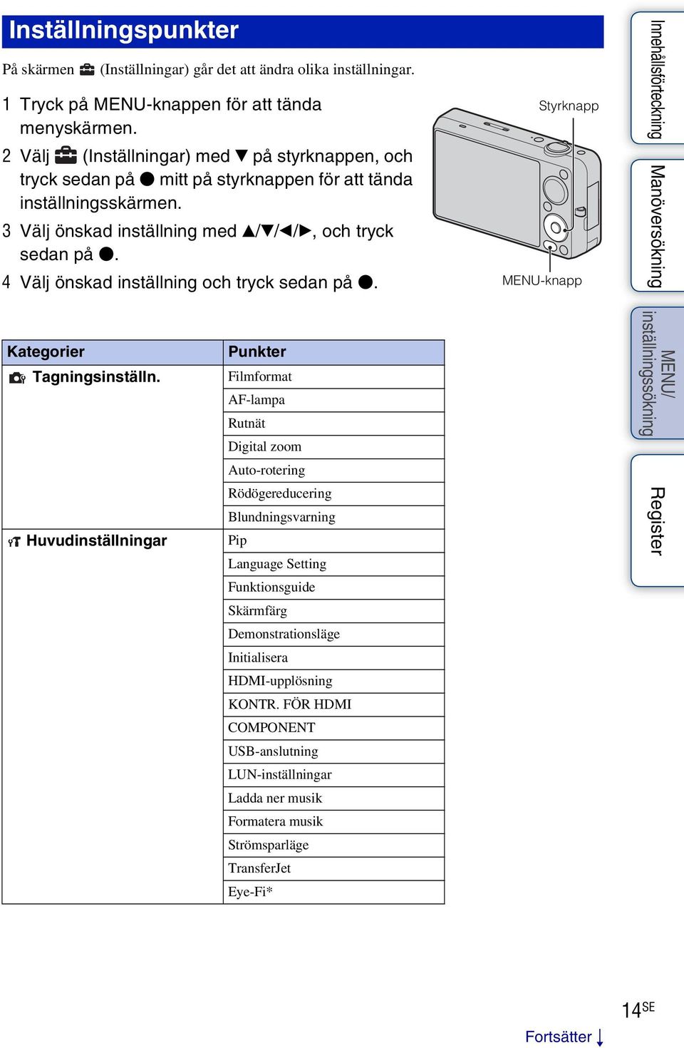 4 Välj önskad inställning och tryck sedan på z. Styrknapp MENU-knapp Kategorier Tagningsinställn.