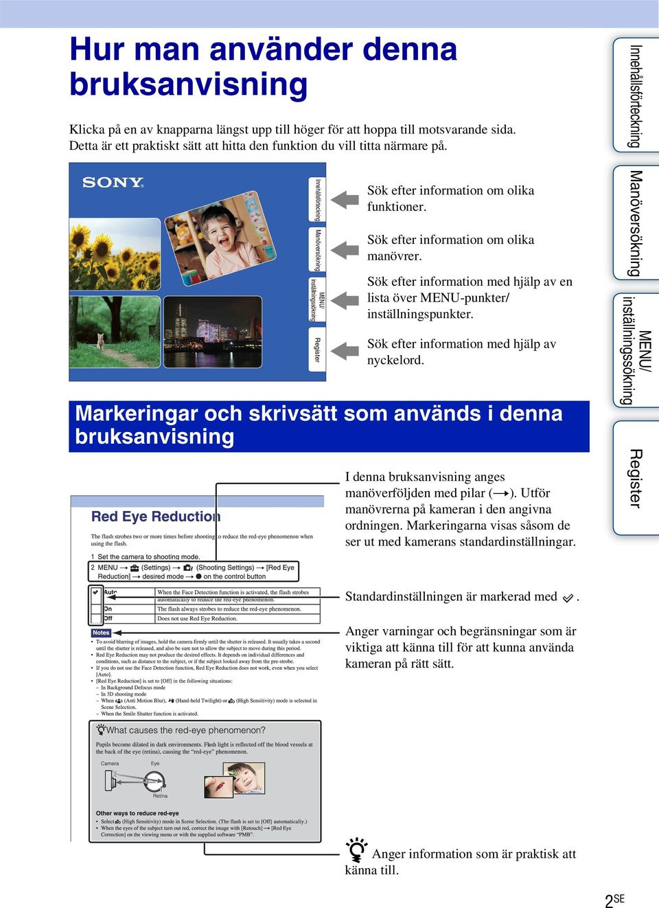 Sök efter information med hjälp av nyckelord. Markeringar och skrivsätt som används i denna bruksanvisning I denna bruksanvisning anges manöverföljden med pilar (t).
