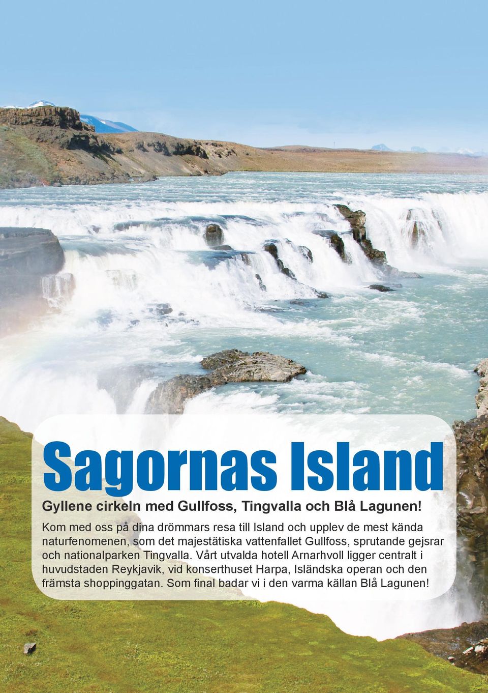 vattenfallet Gullfoss, sprutande gejsrar och nationalparken Tingvalla.
