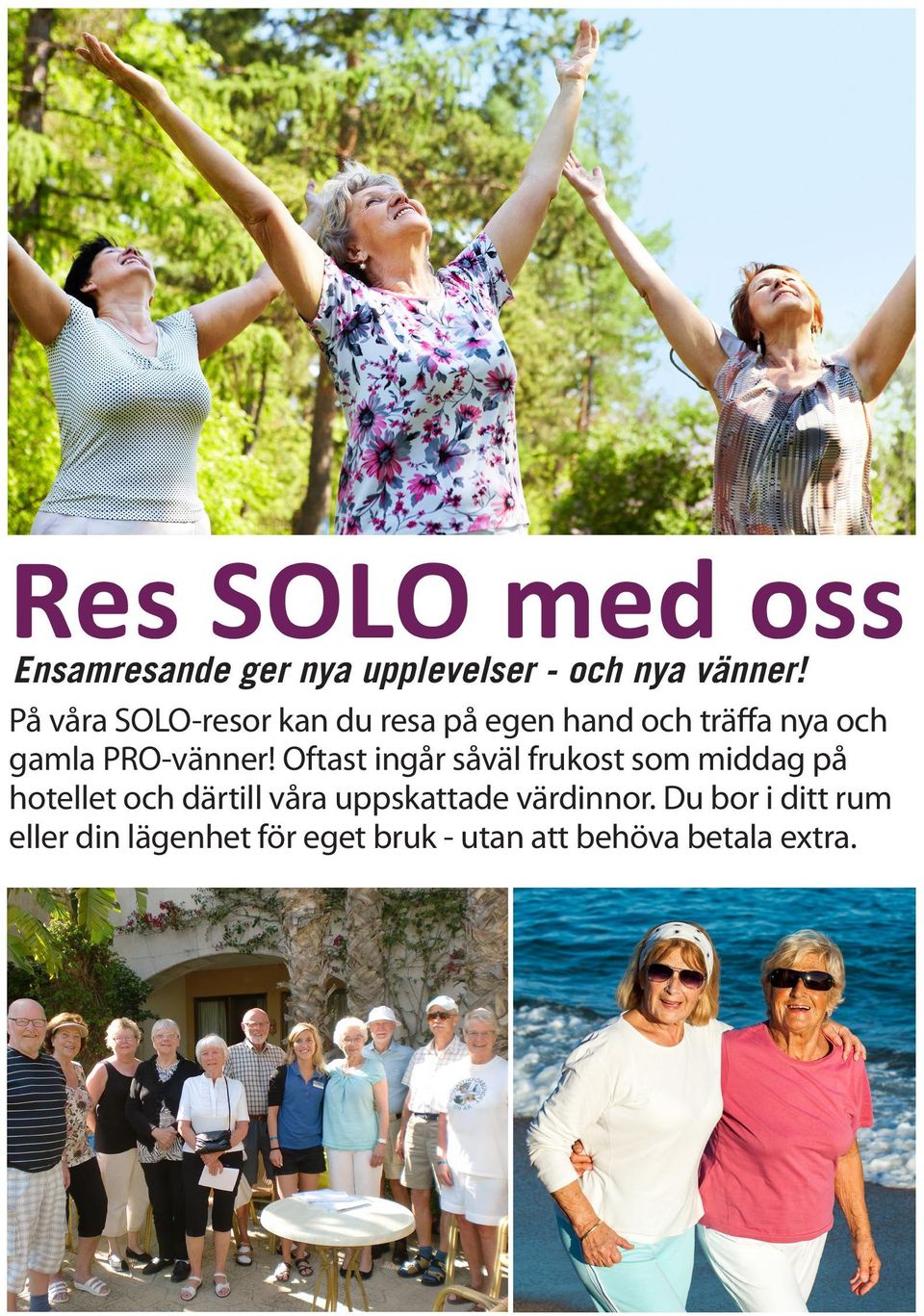 Oftast ingår såväl frukost som middag på hotellet och därtill våra uppskattade