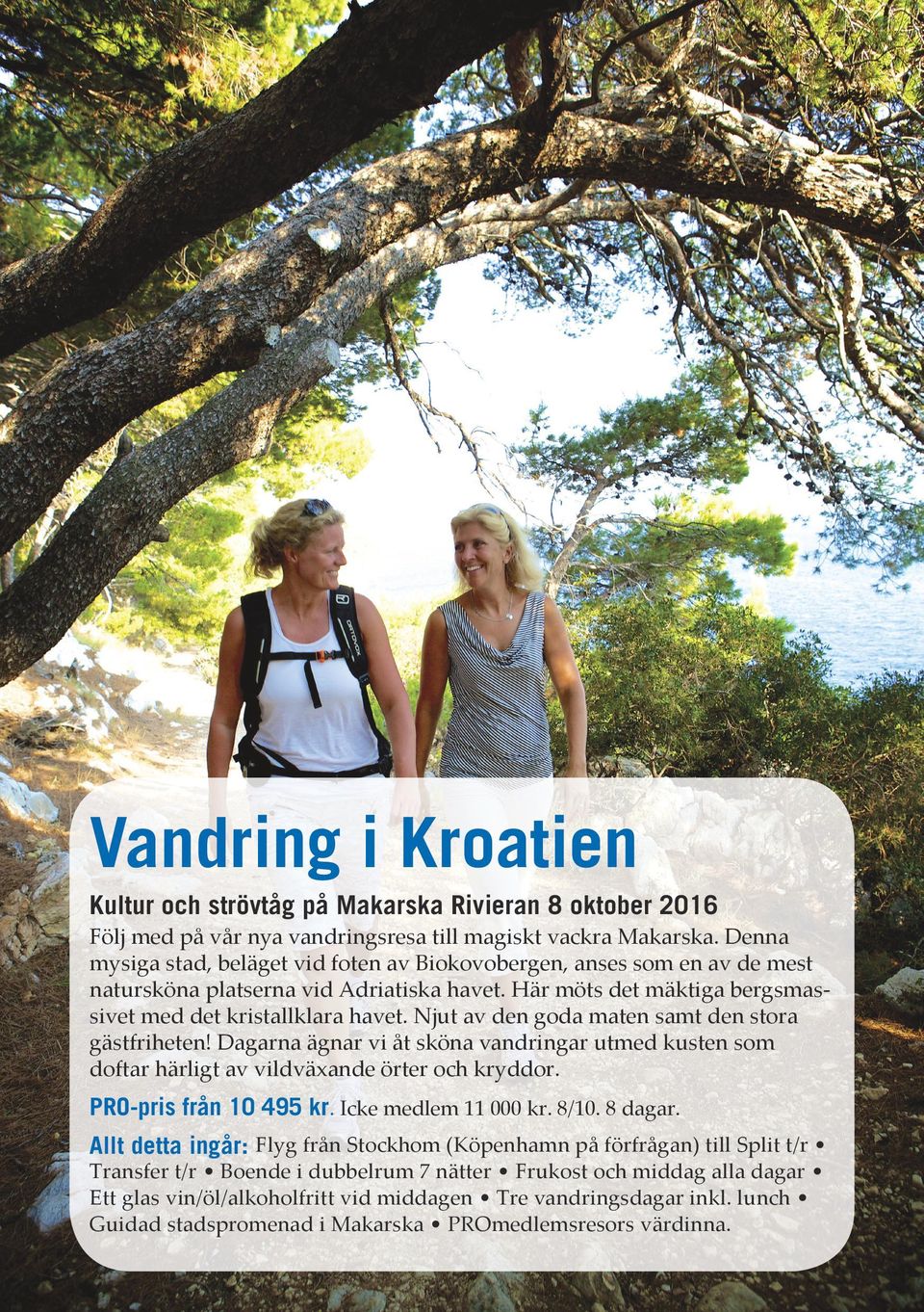 Njut av den goda maten samt den stora gästfriheten! Dagarna ägnar vi åt sköna vandringar utmed kusten som doftar härligt av vildväxande örter och kryddor. PRO-pris från 10 495 kr.