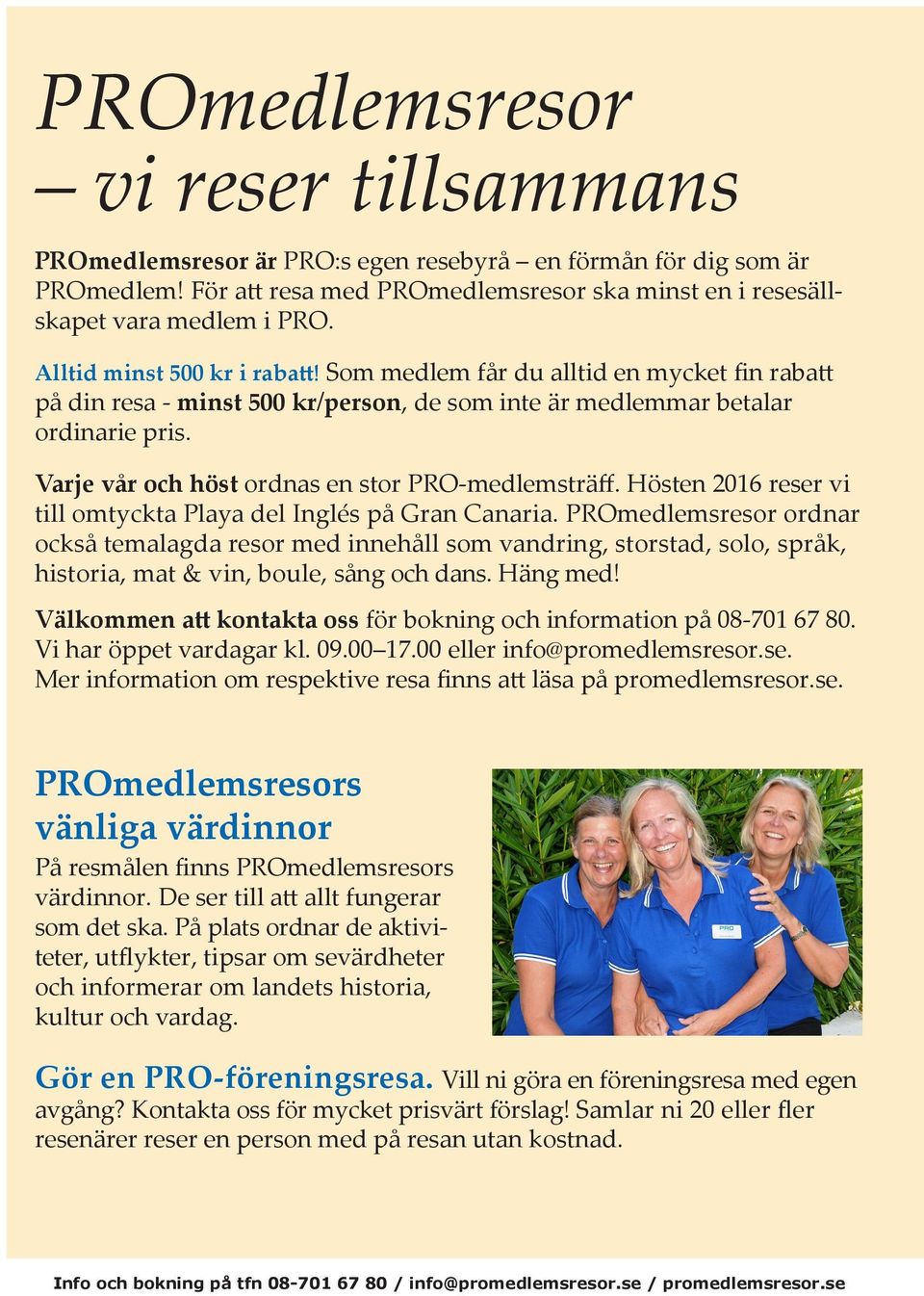 Varje vår och höst ordnas en stor PRO-medlemsträff. Hösten 2016 reser vi till omtyckta Playa del Inglés på Gran Canaria.