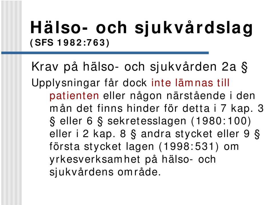 3 eller 6 sekretesslagen (1980:100) eller i 2 kap.