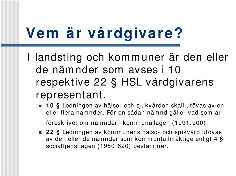 10 Ledningen av hälso- och sjukvården skall utövas av en eller flera nämnder.