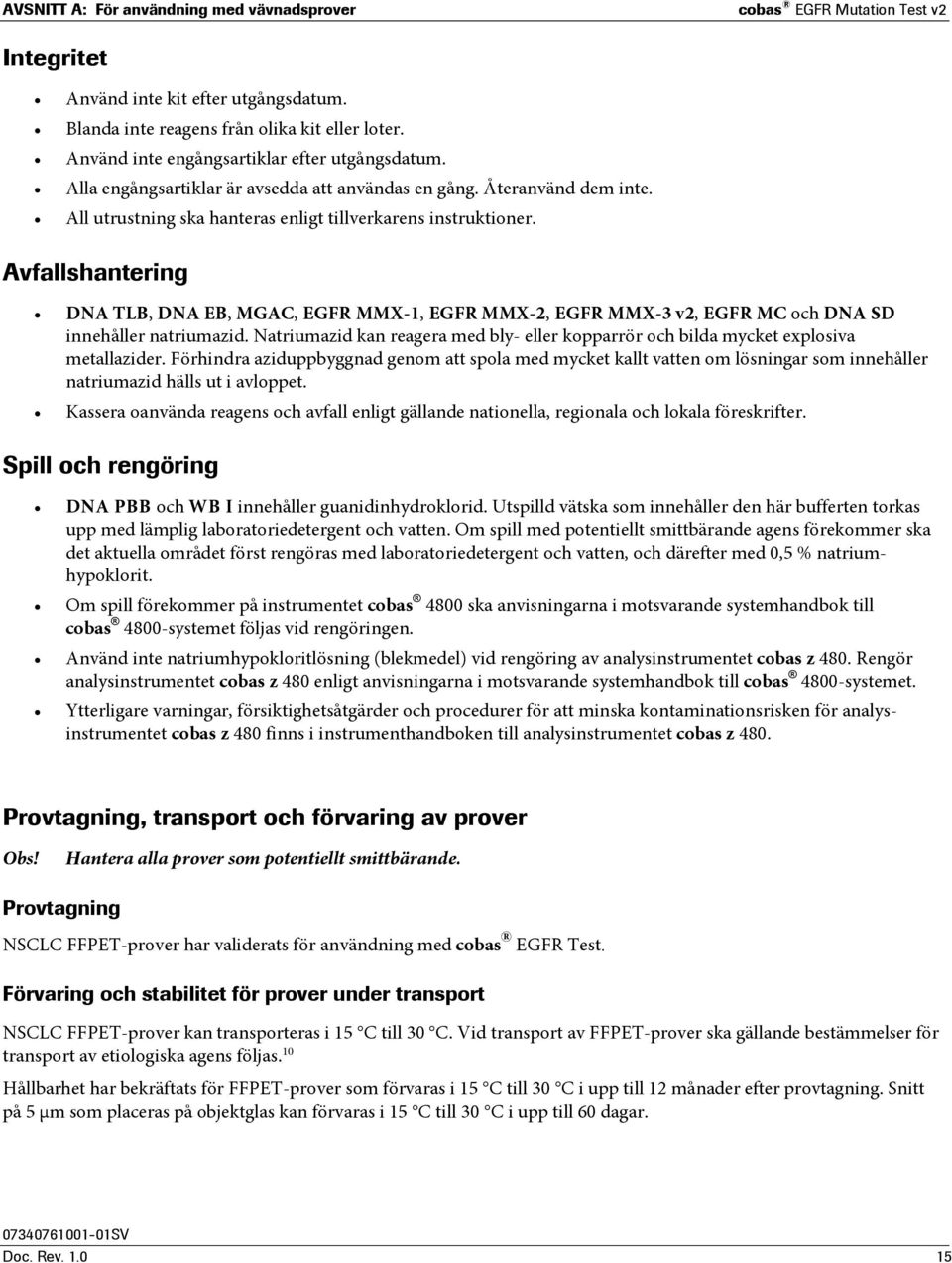 Avfallshantering DNA TLB, DNA EB, MGAC, EGFR MMX-1, EGFR MMX-2, EGFR MMX-3, EGFR MC och DNA SD innehåller natriumazid.