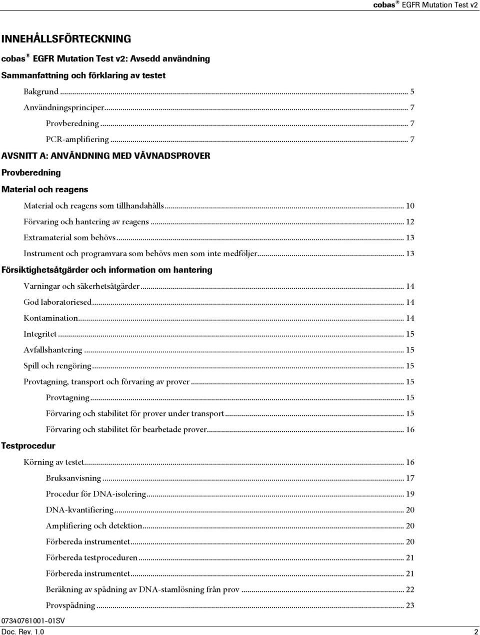 .. 12 Extramaterial som behövs... 13 Instrument och programvara som behövs men som inte medföljer... 13 Försiktighetsåtgärder och information om hantering Varningar och säkerhetsåtgärder.