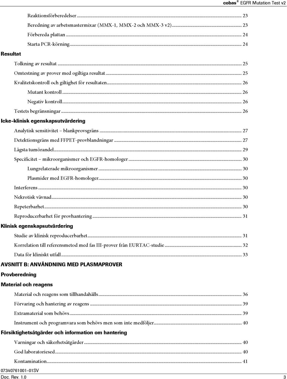 .. 26 Icke-klinisk egenskapsutvärdering Analytisk sensitivitet blankprovsgräns... 27 Detektionsgräns med FFPET-provblandningar... 27 Lägsta tumörandel.