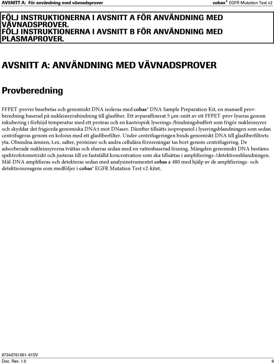 AVSNITT A: ANVÄNDNING MED VÄVNADSPROVER Provberedning FFPET-prover bearbetas och genomiskt DNA isoleras med cobas DNA Sample Preparation Kit, en manuell provberedning baserad på nukleinsyrabindning