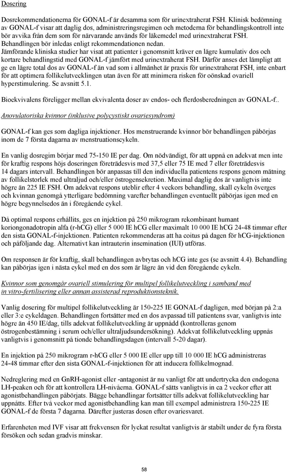 FSH. Behandlingen bör inledas enligt rekommendationen nedan.