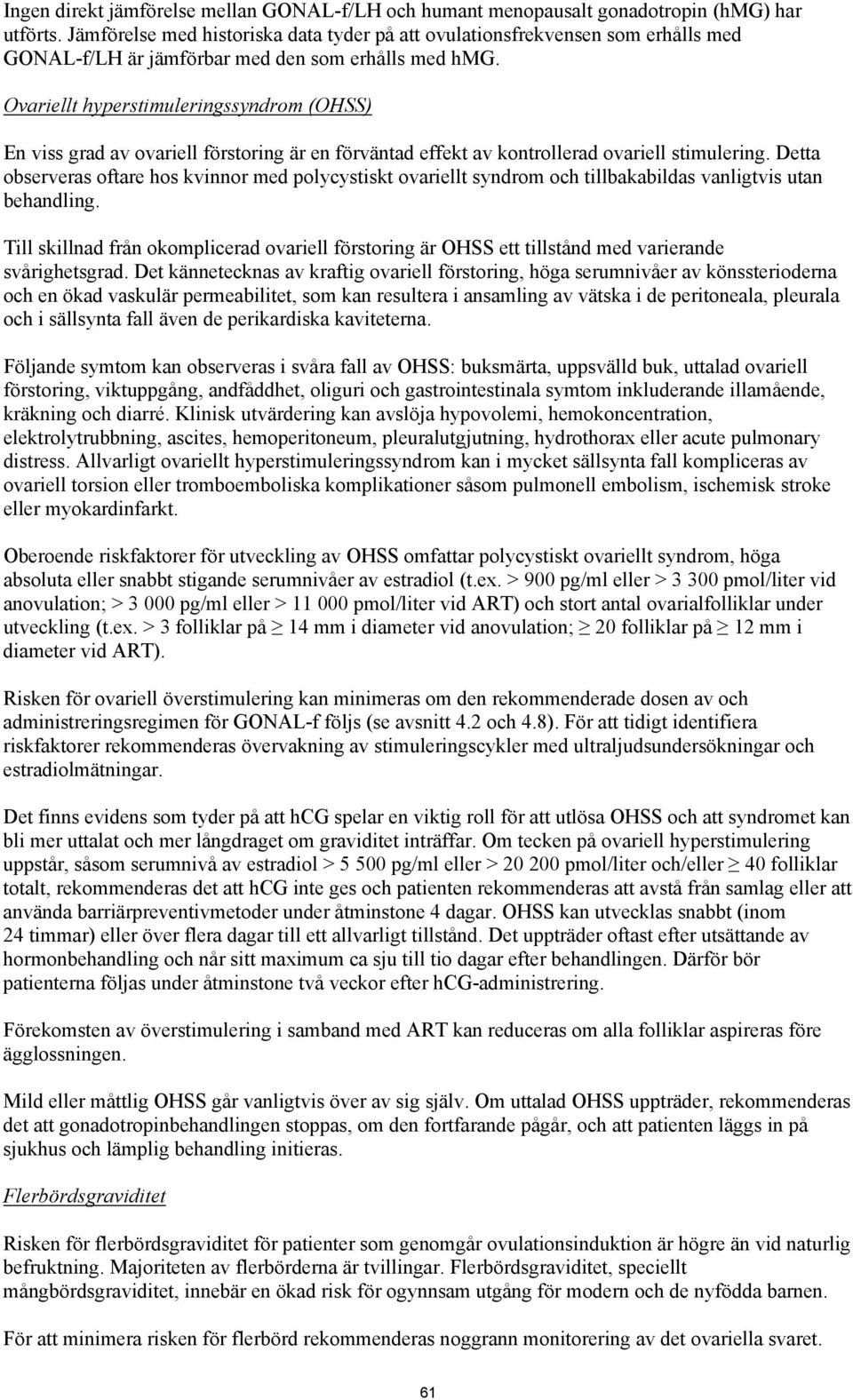 Ovariellt hyperstimuleringssyndrom (OHSS) En viss grad av ovariell förstoring är en förväntad effekt av kontrollerad ovariell stimulering.