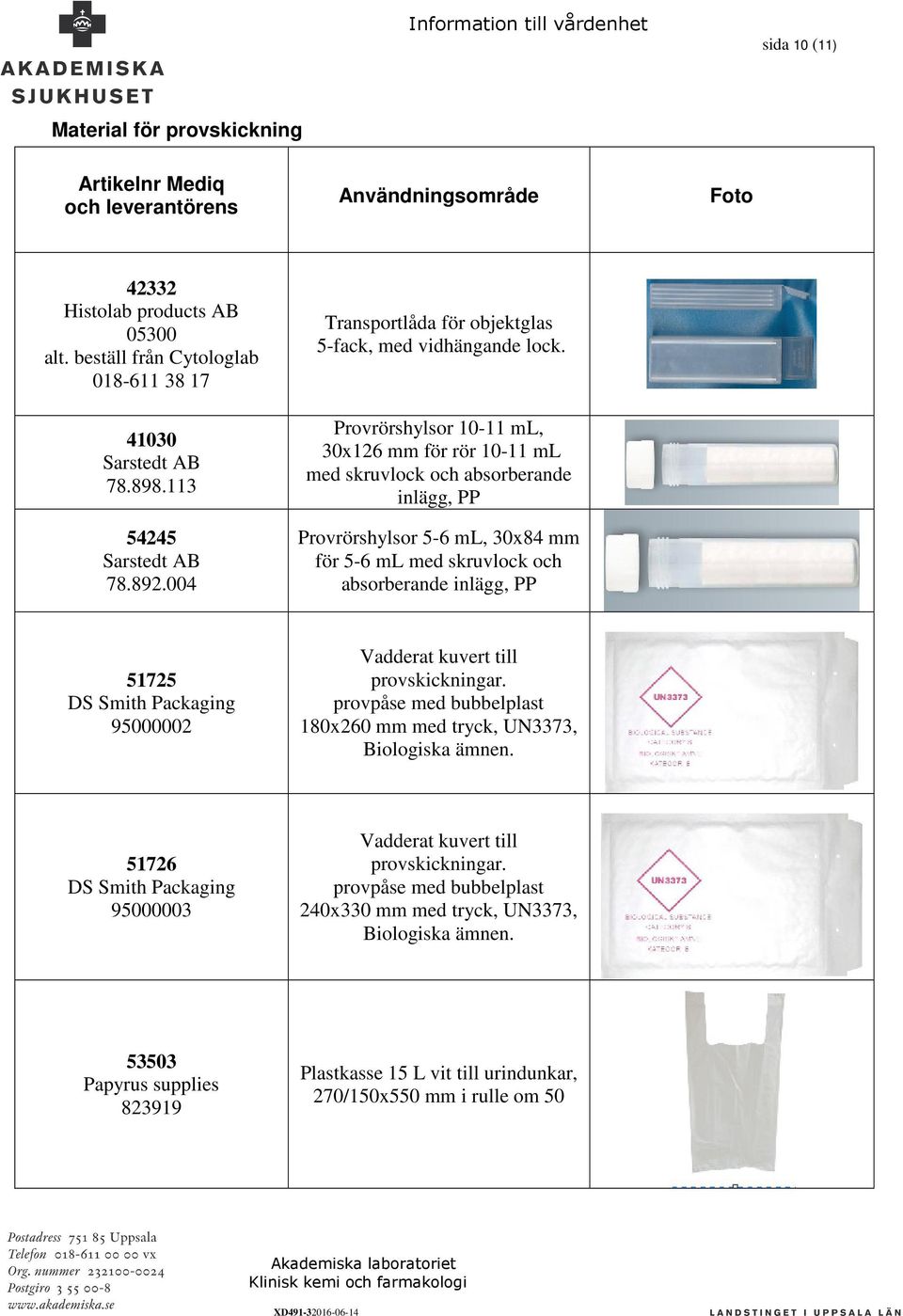 004 Provrörshylsor 5-6 ml, 30x84 mm för 5-6 ml med skruvlock och absorberande inlägg, PP 51725 DS Smith Packaging 95000002 Vadderat kuvert till provskickningar.