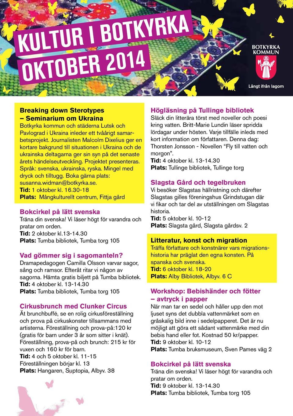 Språk: svenska, ukrainska, ryska. Mingel med dryck och tilltugg. Boka gärna plats: susanna.widman@botkyrka.se. Tid: 1 oktober kl. 16.30-18 Plats: Mångkulturellt centrum, Fittja gård Tid: 2 oktober kl.