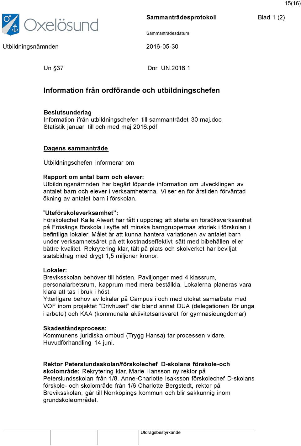 pdf Dagens sammanträde Utbildningschefen informerar om Rapport om antal barn och elever: Utbildningsnämnden har begärt löpande information om utvecklingen av antalet barn och elever i verksamheterna.