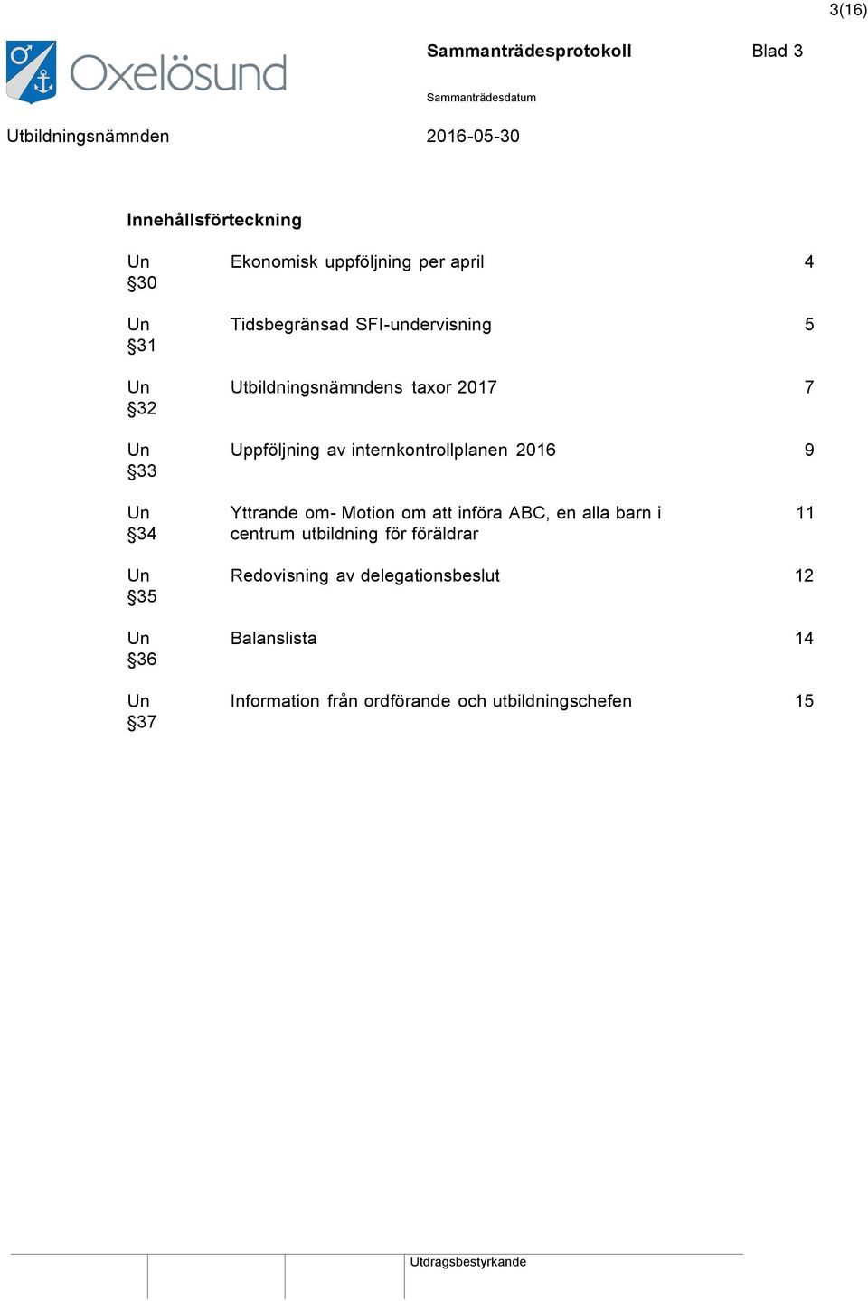 2016 9 Un 34 Yttrande om- Motion om att införa ABC, en alla barn i centrum utbildning för föräldrar 11 Un 35