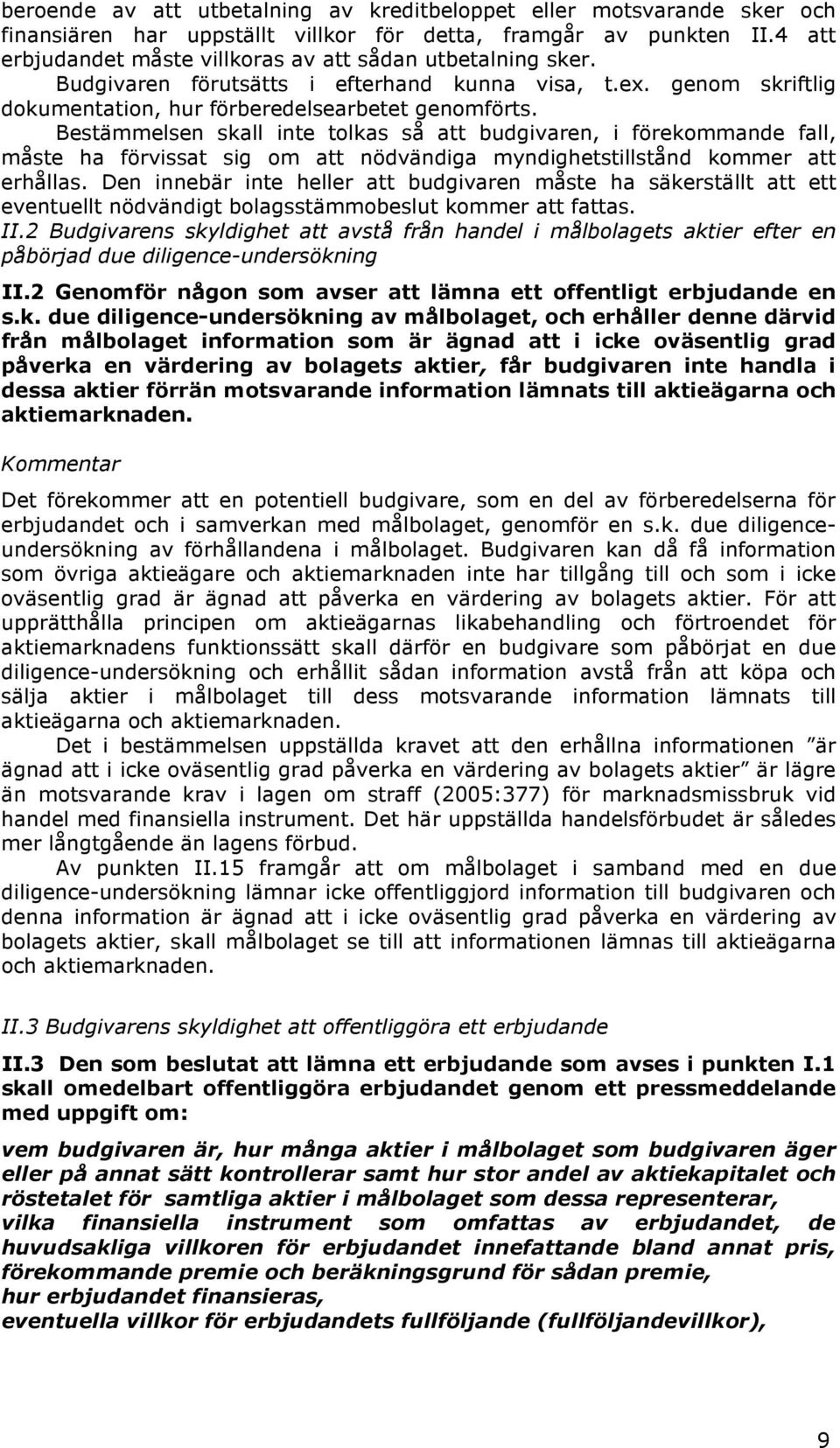 Bestämmelsen skall inte tolkas så att budgivaren, i förekommande fall, måste ha förvissat sig om att nödvändiga myndighetstillstånd kommer att erhållas.