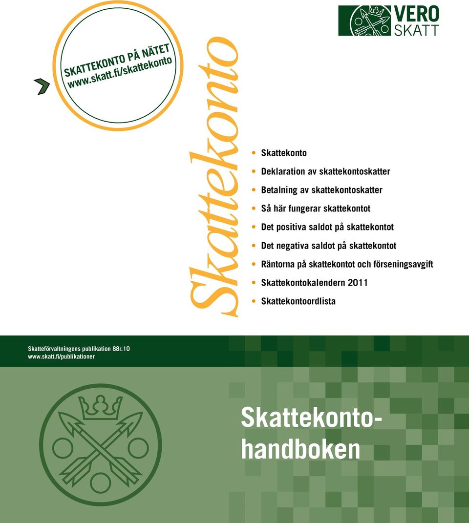 skattekontoskatter Så här fungerar skattekontot Det positiva saldot på skattekontot Det negativa saldot