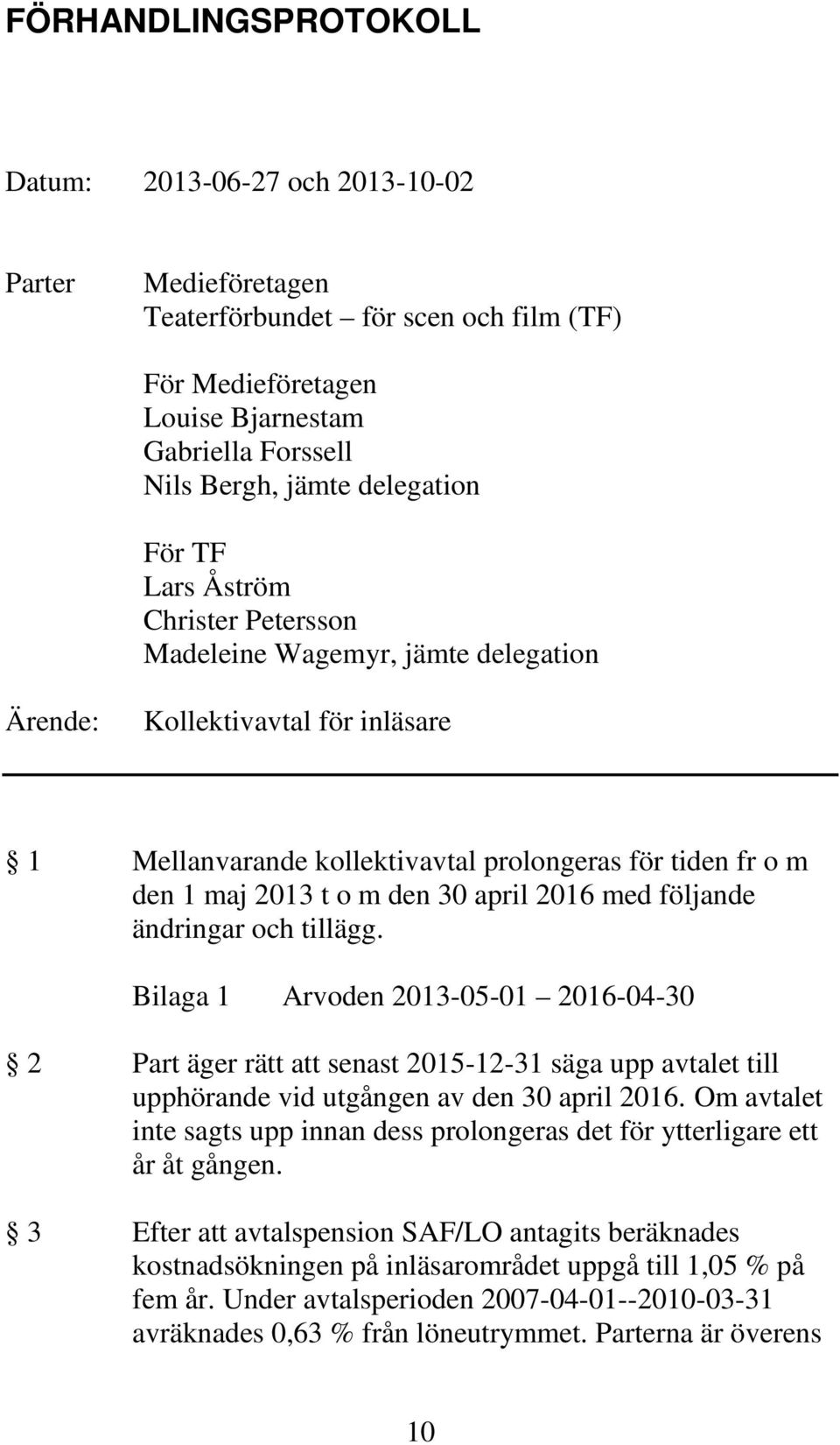 m den 30 april 2016 med följande ändringar och tillägg.