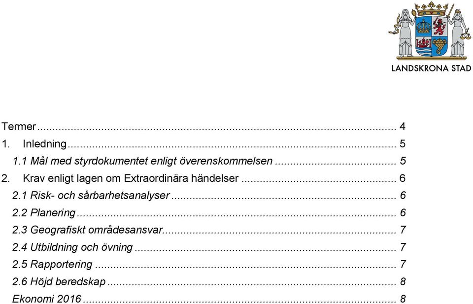 1 Risk- och sårbarhetsanalyser... 6 2.2 Planering... 6 2.3 Geografiskt områdesansvar.
