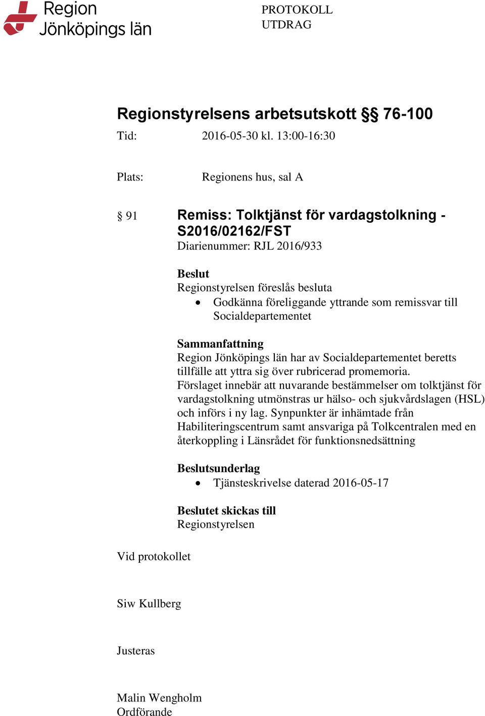 föreliggande yttrande som remissvar till Socialdepartementet Sammanfattning Region Jönköpings län har av Socialdepartementet beretts tillfälle att yttra sig över rubricerad promemoria.