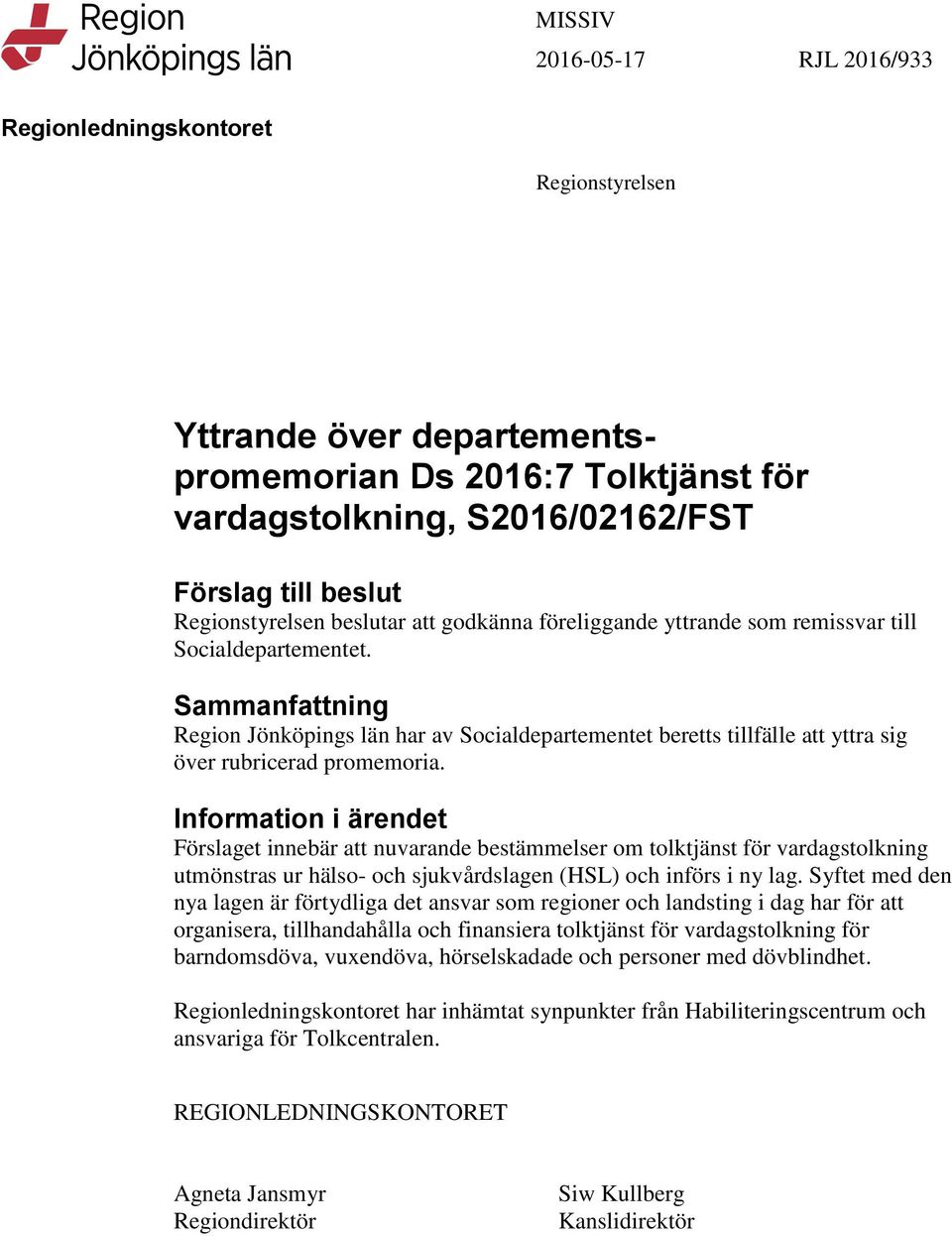 Sammanfattning Region Jönköpings län har av Socialdepartementet beretts tillfälle att yttra sig över rubricerad promemoria.