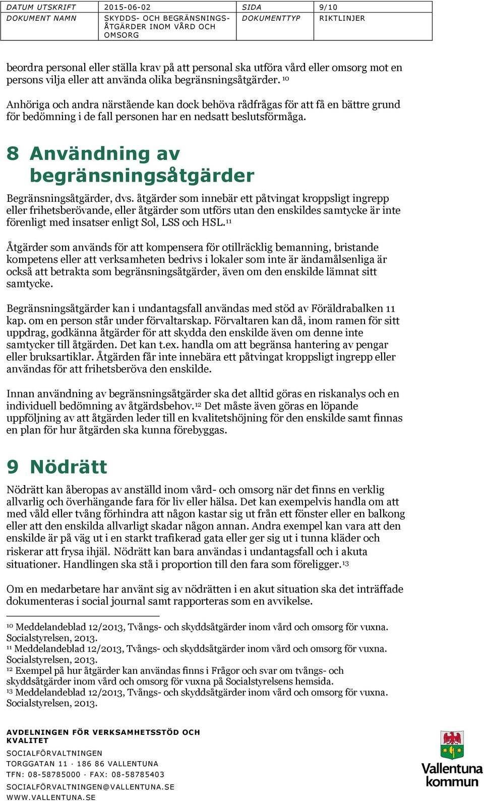 8 Användning av begränsningsåtgärder Begränsningsåtgärder, dvs.