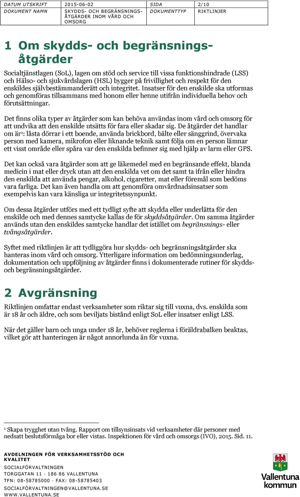 Insatser för den enskilde ska utformas och genomföras tillsammans med honom eller henne utifrån individuella behov och förutsättningar.