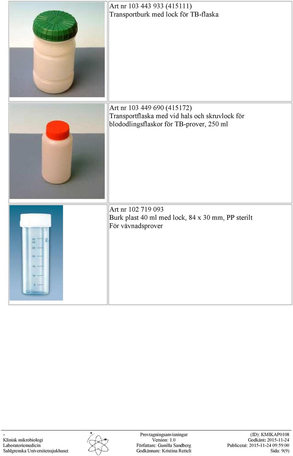 för blododlingsflaskor för TBprover, 250 ml Art nr 102 719 093 Burk