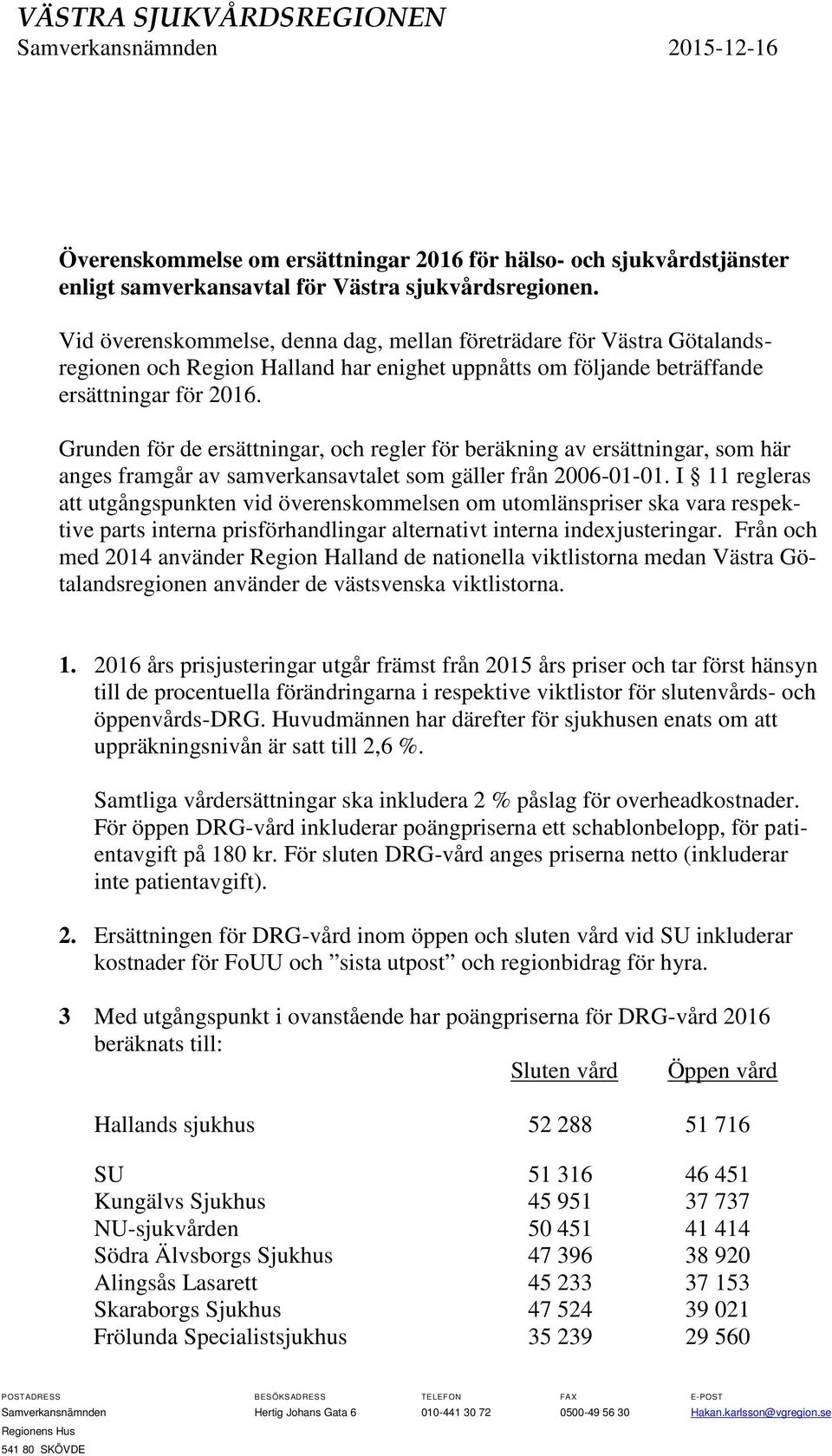 Grunden för de ersättningar, och regler för beräkning av ersättningar, som här anges framgår av samverkansavtalet som gäller från 2006-01-01.