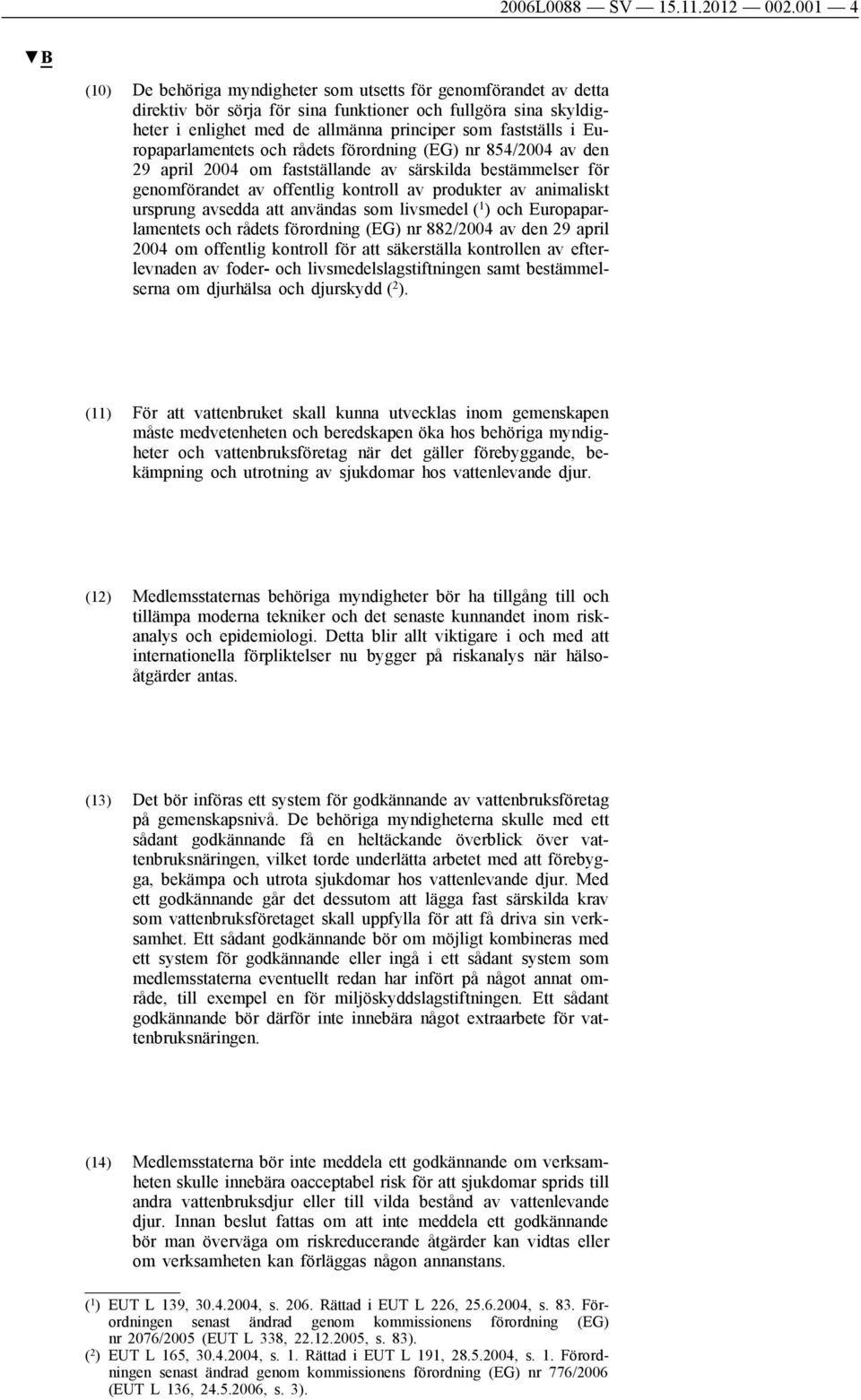 Europaparlamentets och rådets förordning (EG) nr 854/2004 av den 29 april 2004 om fastställande av särskilda bestämmelser för genomförandet av offentlig kontroll av produkter av animaliskt ursprung